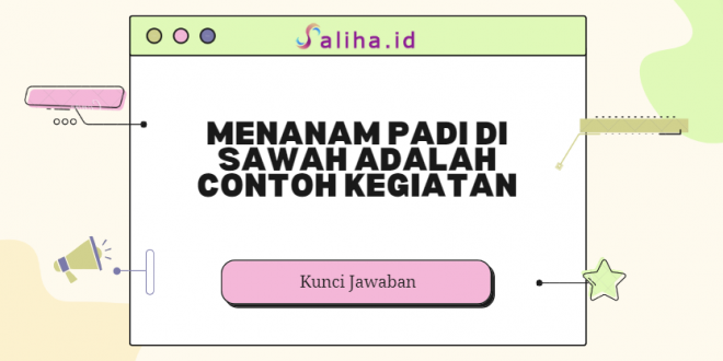 Menanam padi di sawah adalah contoh kegiatan