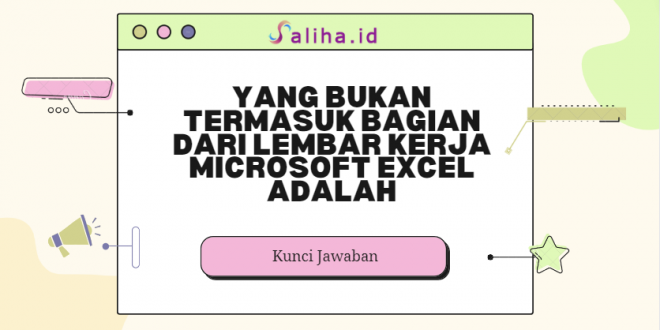 Yang bukan termasuk bagian dari lembar kerja microsoft excel adalah