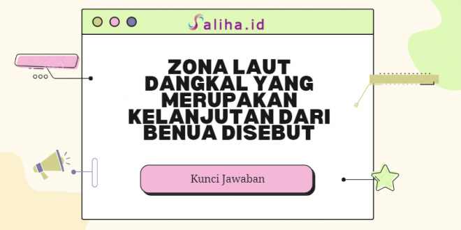 Zona laut dangkal yang merupakan kelanjutan dari benua disebut