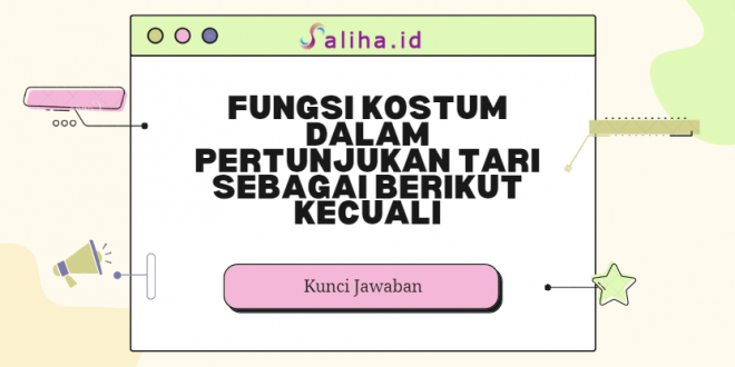 fungsi kostum dalam pertunjukan tari sebagai berikut kecuali